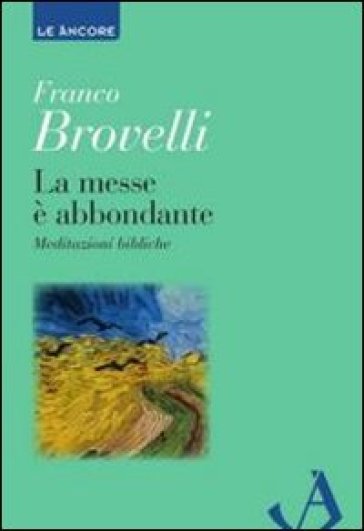 La messe è abbondante. Meditazioni bibliche - Franco Brovelli