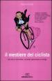 Il mestiere del ciclista. Una vita in bicicletta, curiosità, esperienze e consigli