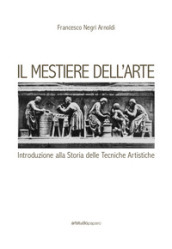 Il mestiere dell arte. Introduzione alla storia delle tecniche artistiche