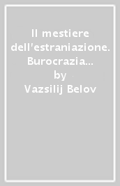 Il mestiere dell estraniazione. Burocrazia ed ecologia. Riflessioni e analisi dei documenti