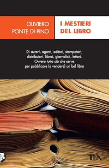 I mestieri del libro. Dall'autore al lettore - Oliviero Ponte di Pino