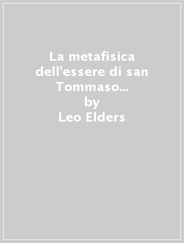 La metafisica dell'essere di san Tommaso d'Aquino in una prospettiva storica. 1.L'Essere comune - Leo Elders