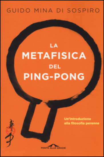La metafisica del ping-pong. Un'introduzione alla filosofia perenne - Guido Mina di Sospiro