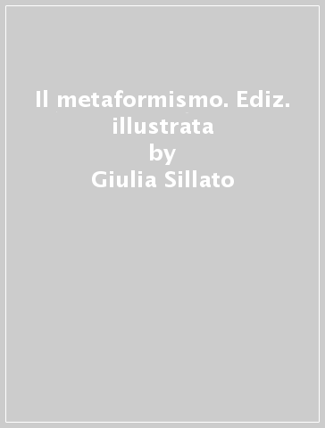 Il metaformismo. Ediz. illustrata - Giulia Sillato