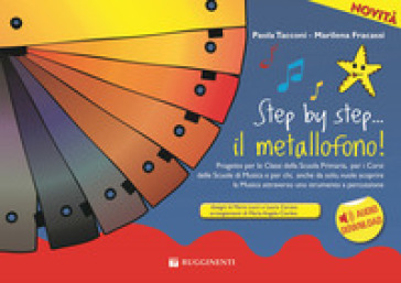 Il metallofono! Step by step... Con File audio per il download formato MP3 - Paola Tacconi - Marilena Fracassi