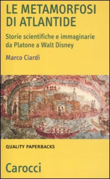 Le metamorfosi di Atlantide. Storie scientifiche e immaginarie da Plattone a Walt Disney - Marco Ciardi