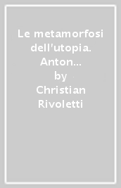 Le metamorfosi dell utopia. Anton Francesco Doni e l immaginario utopico di metà Cinquecento