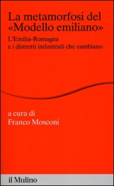 La metamorfosi del «modello emiliano». L'Emilia -Romagna e i distretti industriali che cambiano