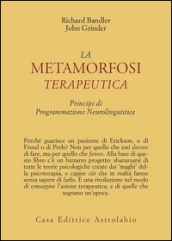 La metamorfosi terapeutica. Principi di programmazione neurolinguistica