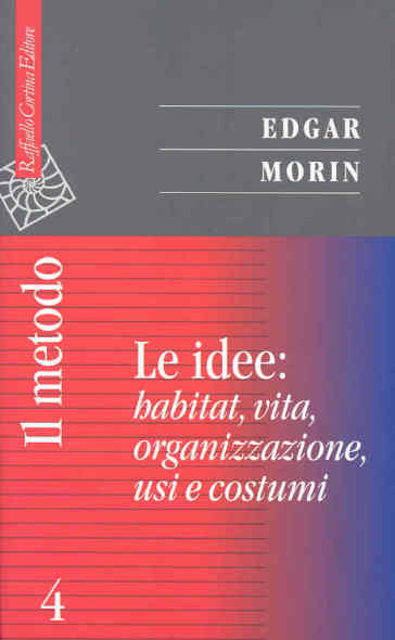 Il metodo. 4: Le idee: habitat, vita, organizzazione, usi e costumi - Edgar Morin