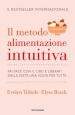 Il metodo Alimentazione intuitiva. Fai pace con il cibo e liberati dalle diete una volta per tutte