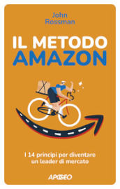 Il metodo Amazon. I 14 principi per diventare un leader di mercato