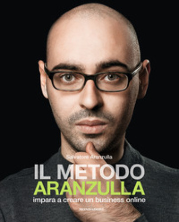 Il metodo Aranzulla. Imparare a creare un business online - Salvatore Aranzulla