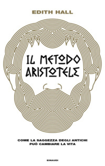 Il metodo Aristotele. Come la saggezza degli antichi può cambiare la vita - Edith Hall