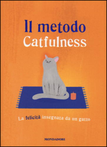 Il metodo Catfulness. La felicità insegnata da un gatto - Paolo Valentino