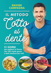 Il metodo Cotto al dente. 21 giorni per mettersi in forma con 102 ricette green e tanti workout per tutti