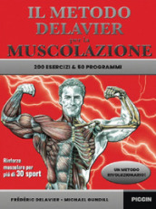 Il metodo Delavier per la muscolazione. 200 esercizi e 50 programmi