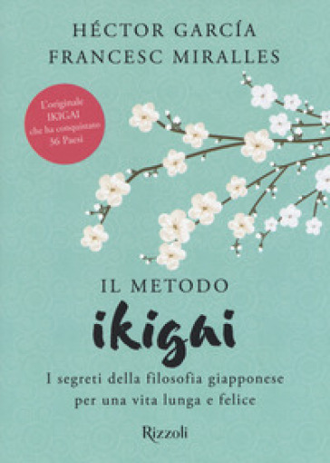 Il metodo Ikigai. I segreti della filosofia giapponese per una vita lunga e felice - Héctor Garcia - Francesc Miralles