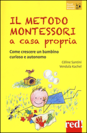 Il metodo Montessori a casa propria. Come crescere un bambino curioso e autonomo - Céline SANTINI - Vendula Kachel