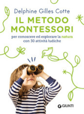 Il metodo Montessori per conoscere ed esplorare la natura con 30 attività ludiche