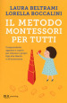 Il metodo Montessori per tutti. Comprenderlo appieno e usarlo per educare i propri figli alla libertà e all autonomia