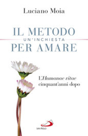 Il metodo per amare. Un inchiesta. L «Humanae Vitae» cinquant anni dopo