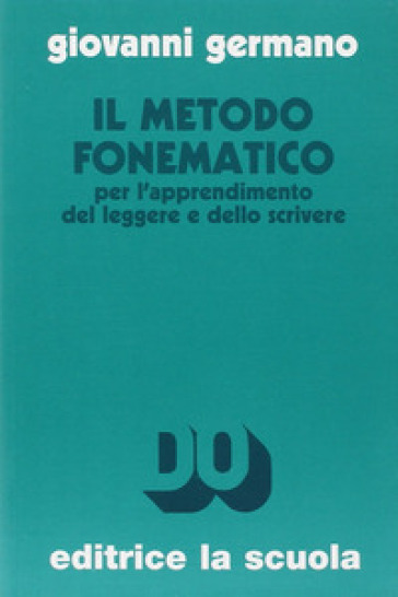 Il metodo fonematico per l'apprendimento del leggere e dello scrivere. Ediz. ampliata - Giovanni Germano