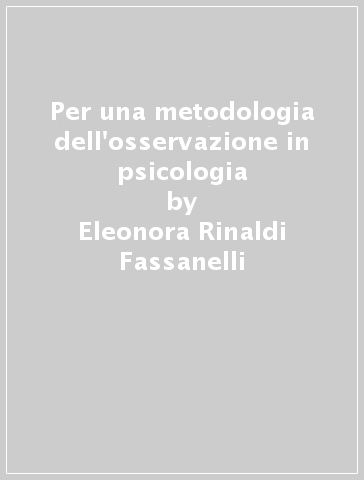 Per una metodologia dell'osservazione in psicologia - Eleonora Rinaldi Fassanelli