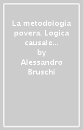 La metodologia povera. Logica causale e ricerca sociale