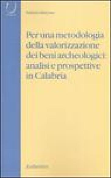 Per una metodologia della valorizzazione dei beni archeologici: analisi e prospettive in Calabria - Stefania Mancuso