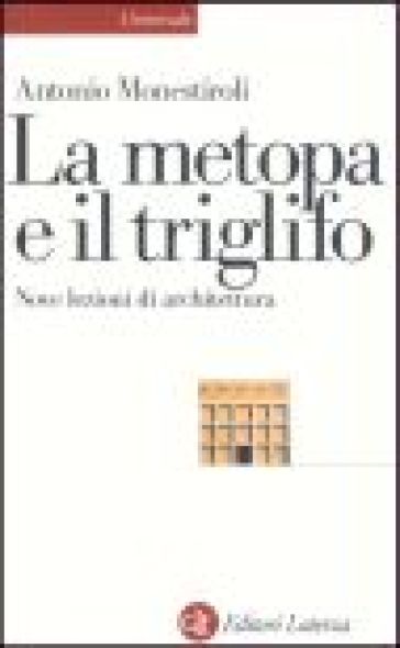 La metopa e il triglifo. Nove lezioni di architettura - Antonio Monestiroli
