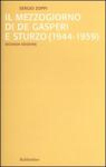 Il mezzogiorno di De Gasperi e Sturzo (1944-1959) - Sergio Zoppi