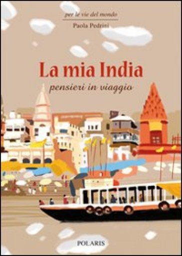 La mia India. Pensieri in viaggio - Paola Pedrini