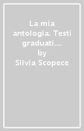 La mia antologia. Testi graduati. Per la Scuola media