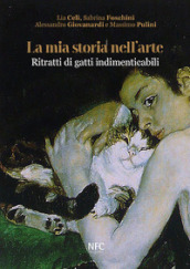 La mia storia nell arte. Ritratti di gatti indimenticabili. Ediz. illustrata