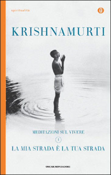 La mia strada è la tua strada. Meditazioni sul vivere. 1. - Jiddu Krishnamurti