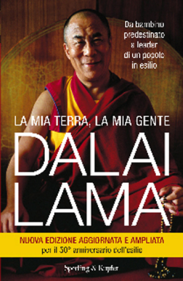 La mia terra, la mia gente. Da bambino predestinato a leader di un popolo in esilio - Dalai Lama