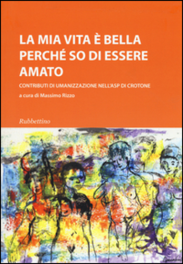 La mia vita è bella perché so di essere amato. Contributi di umanizzazione nell'ASP di Crotone