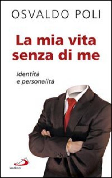 La mia vita senza di me. Identità e personalità - Osvaldo Poli