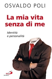 La mia vita senza di me. Identità e personalità