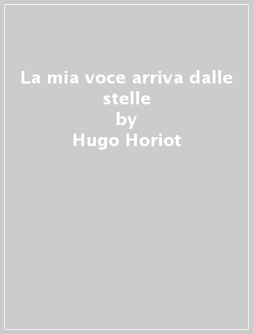 La mia voce arriva dalle stelle - Hugo Horiot