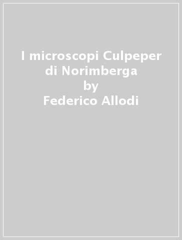 I microscopi Culpeper di Norimberga - Federico Allodi