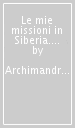 Le mie missioni in Siberia. Cose viste e vissute