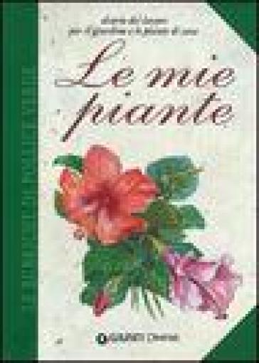 Le mie piante. Diario dei lavori per il giardino e le piante di casa