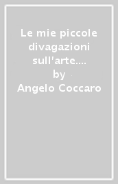 Le mie piccole divagazioni sull arte. Le curiosità e gli aneddoti che fanno la differenza