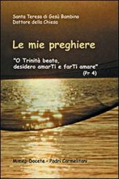 Le mie preghiere. O Trinità beata, desidero amarti e farti amare