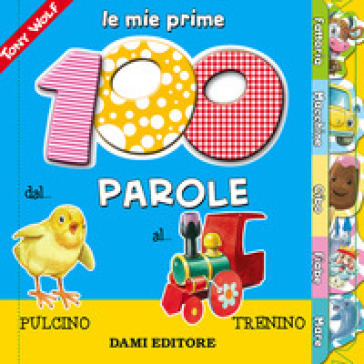 Le mie prime 100 parole. Dal pulcino al trenino - Anna Casalis