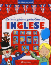 Le mie prime paroline in inglese. La libreria dei piccoli. Ediz. a colori