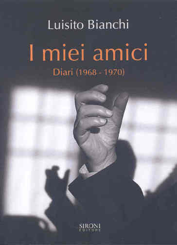 I miei amici. Diari (1968-1970) - Luisito Bianchi