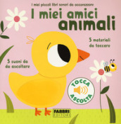 I miei amici animali. I miei piccoli libri sonori da accarezzare.